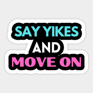 Say yikes and move on Sticker